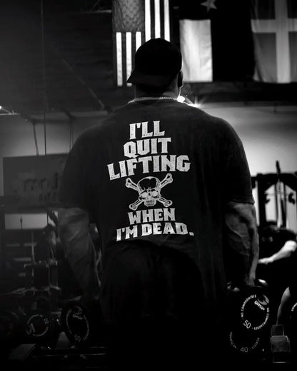 I'll quit lifting when I'm dead Print Men's T-shirt Sold Out