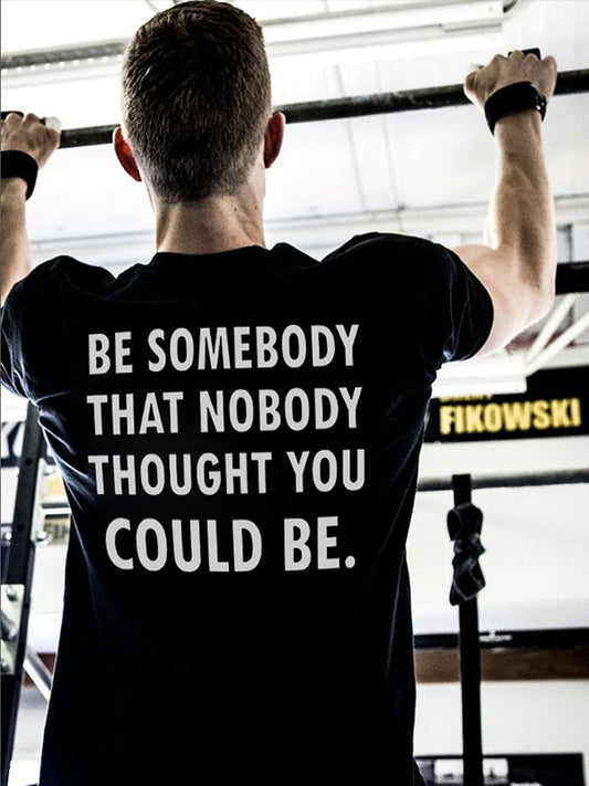 Be Somebody That Nobody Thought You Could Be Printed Men's T-shirt