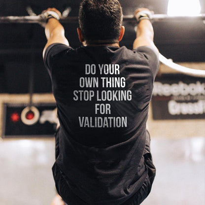 Do Your Own Thing Stop Looking For Validation Printed Men's T-shirt