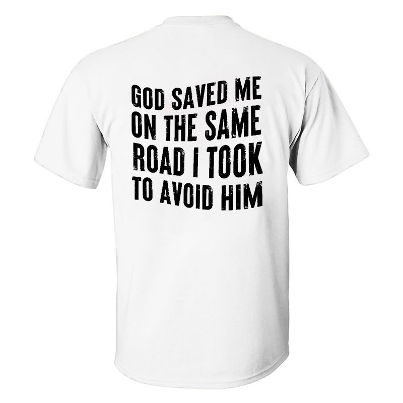 God Saved Me On The Same Road I Took To Avoid Him Printed Men's T-shirt