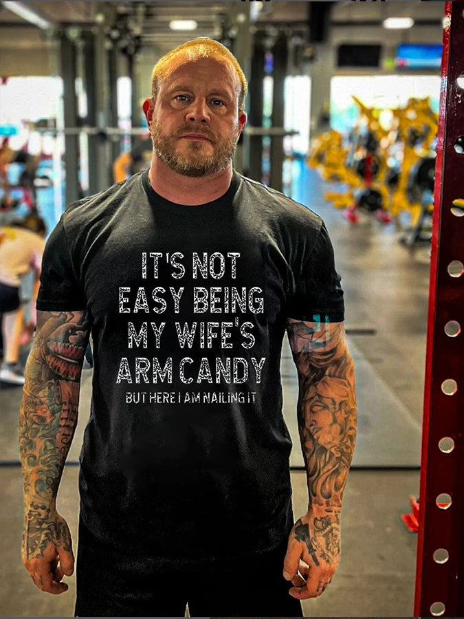 It's Not Easy Being My Wife's Arm Candy Printed Men's T-shirt