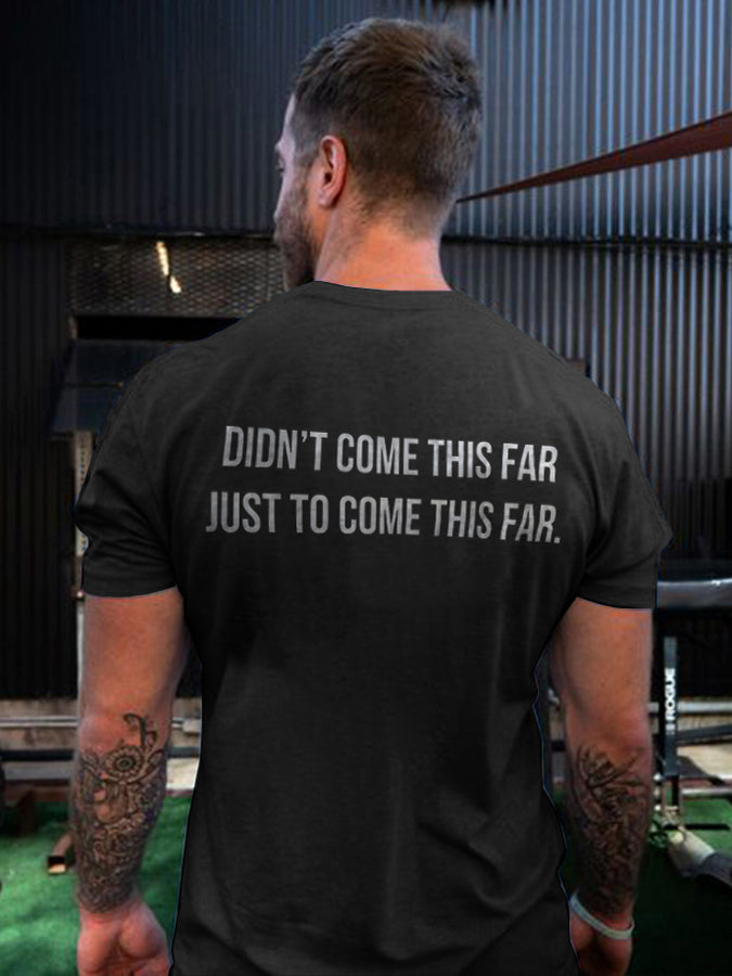 Didn't Come This Far Just To Come This Far Printed Men's T-shirt