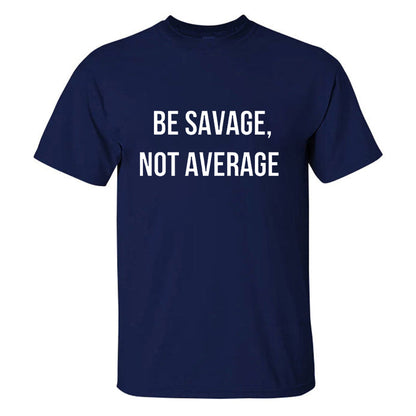 Be Savage, Not Average Printed Men's T-shirt