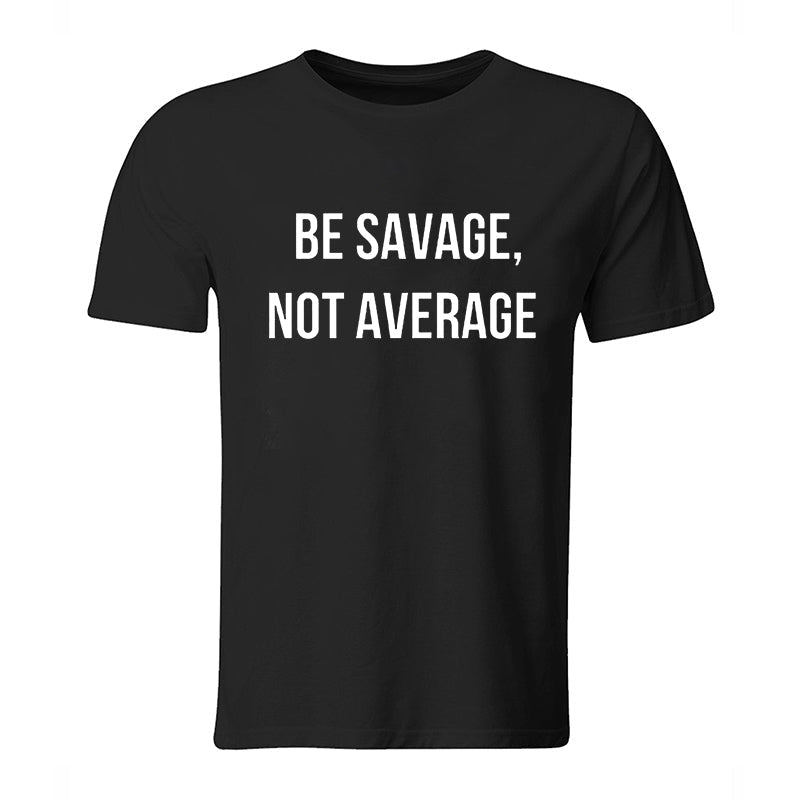 Be Savage, Not Average Printed Men's T-shirt