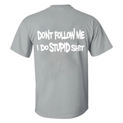 Don't Follow Me I Do Stupid Shit Print Men's T-shirt