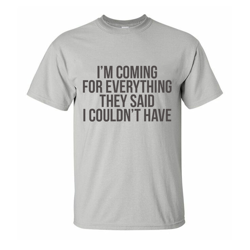 I'm Coming For Everything They Said I Couldn't Have Printed Men's T-shirt