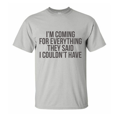 I'm Coming For Everything They Said I Couldn't Have Printed Men's T-shirt