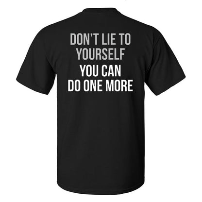 Don't Lie To Yourself You Can Do One More Printed Men's T-shirt