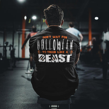 Don't Wait For Halloween To Train Like A Beast Printed Men's T-shirt