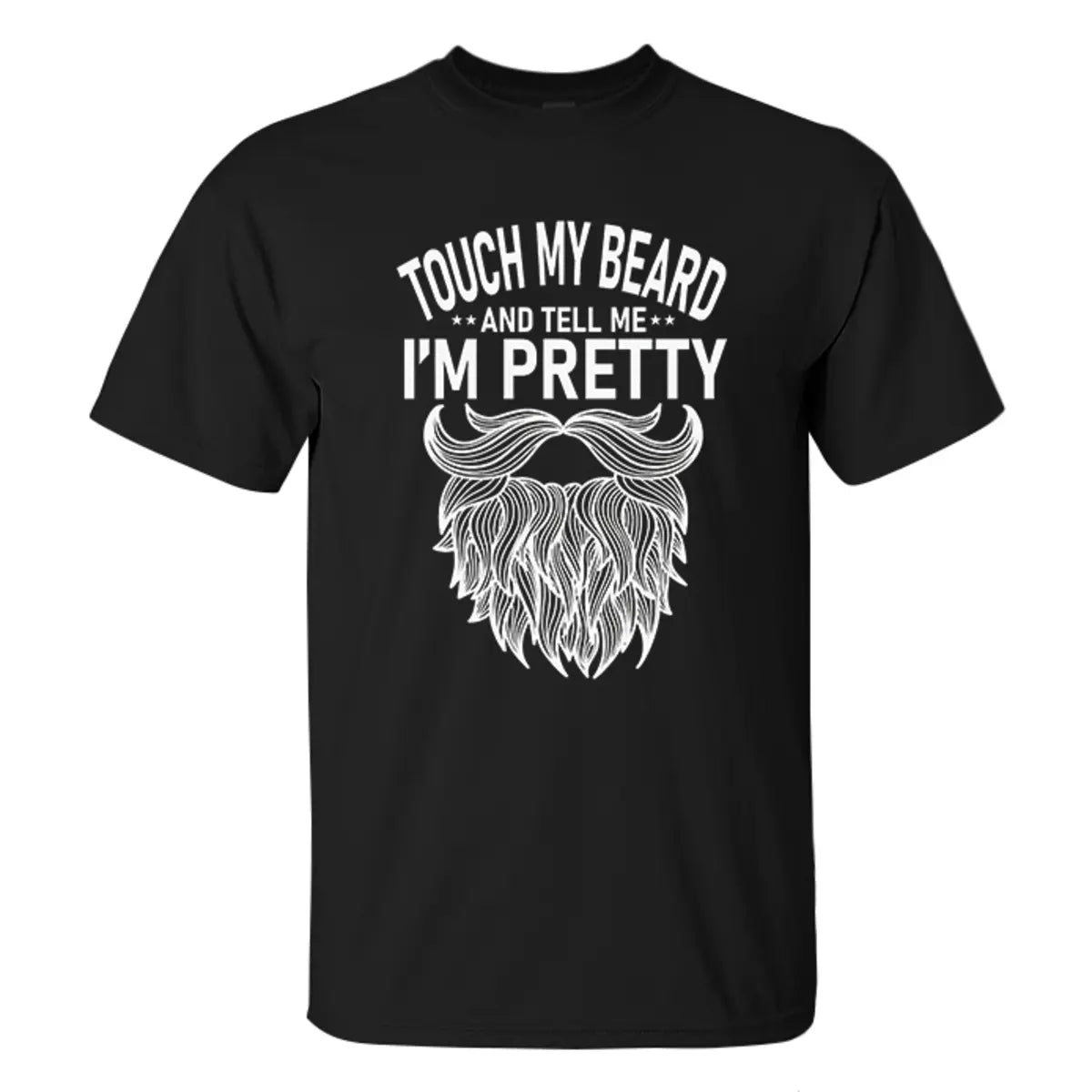 Touch My Beard And Tell Me I'm Pretty Printed Men's T-shirt