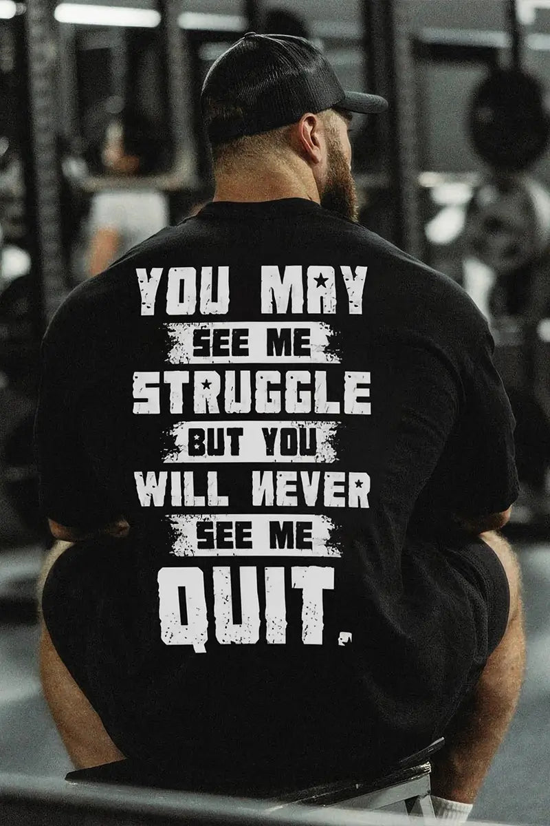 You May See Me Struggle But You Will Never See Me Quit Printed Men's T-shirt