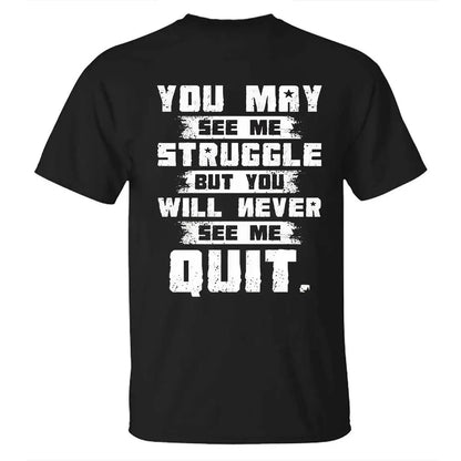 You May See Me Struggle But You Will Never See Me Quit Printed Men's T-shirt