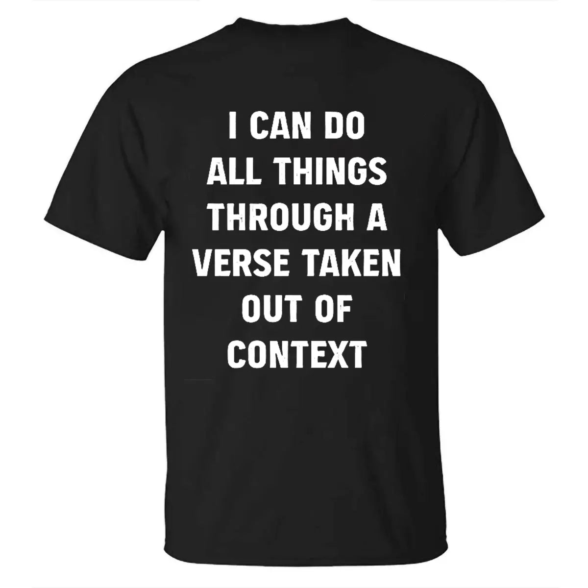 I Can Do All Things Through A Verse Taken Out Of Context Printed Men's T-shirt