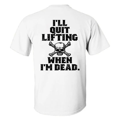 I'll Quit Lifting When I'm Dead Printed Men's T-shirt