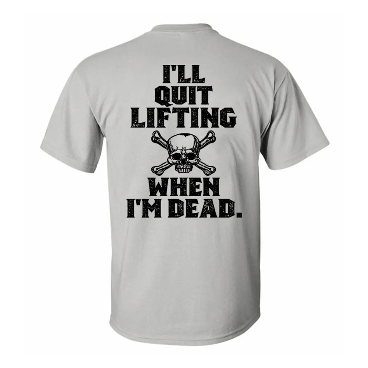 I'll Quit Lifting When I'm Dead Printed Men's T-shirt