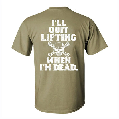 I'll Quit Lifting When I'm Dead Printed Men's T-shirt