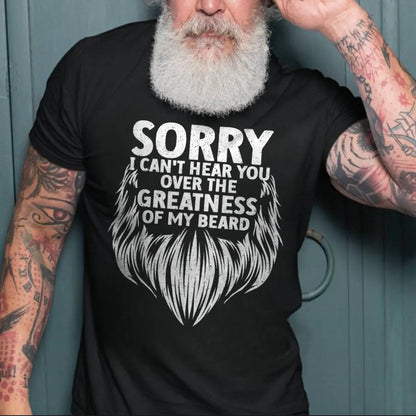 Viking Sorry I Can't Hear You Over The Greatness Of My Beard Printed Men's T-shirt