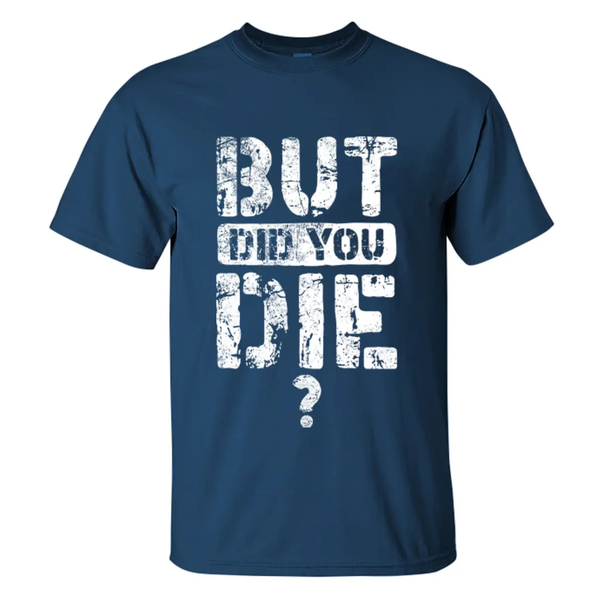 But Did You Die Letter Printed Men's T-shirt