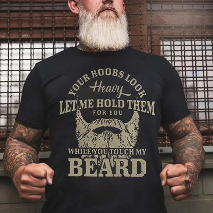 Viking Your Boobs Look Heavy Let Me Hold Them For You While You Touch My Beard Printed Men's T-shirt