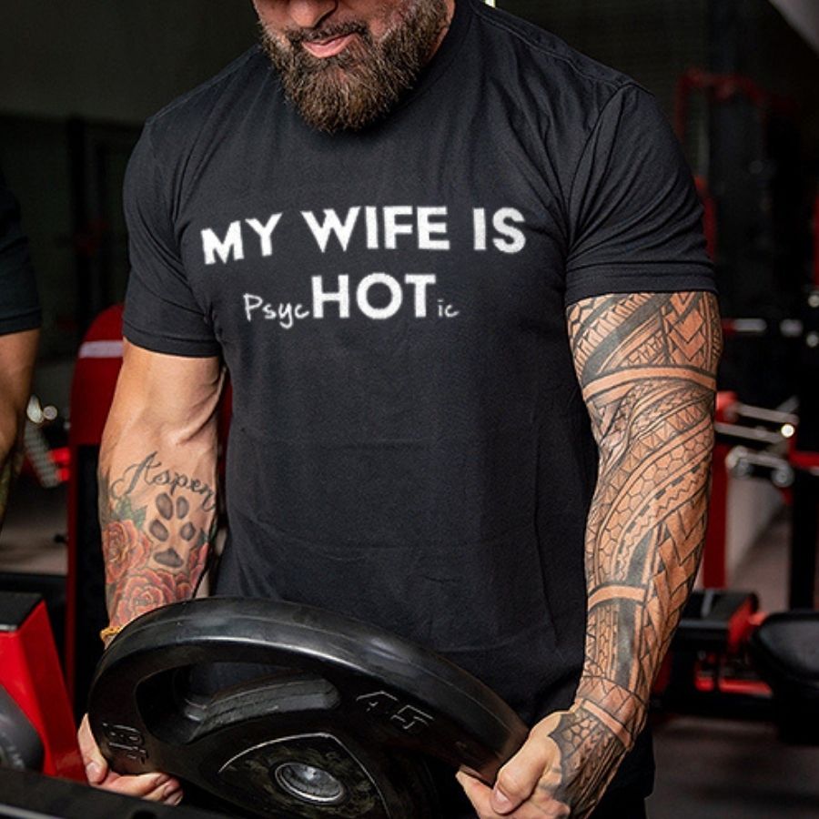 My Wife Is Hot / Psychotic Print Men's T-shirt