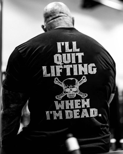 I'll Quit Lifting When I'm Dead Printed Men's T-shirt