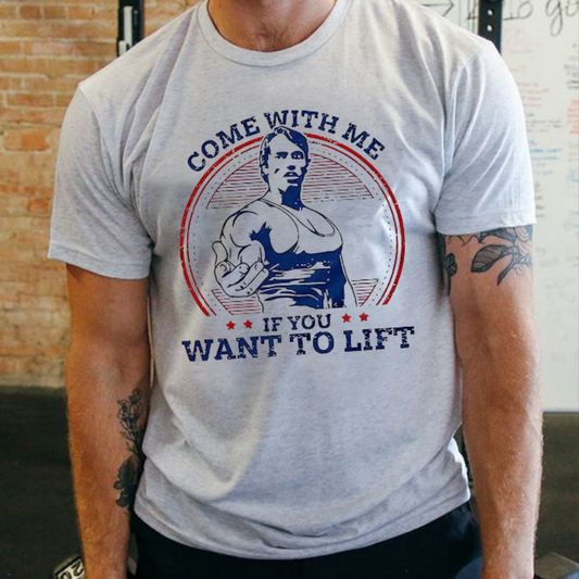 Come With Me If You Want To Lift Printed Men's T-shirts